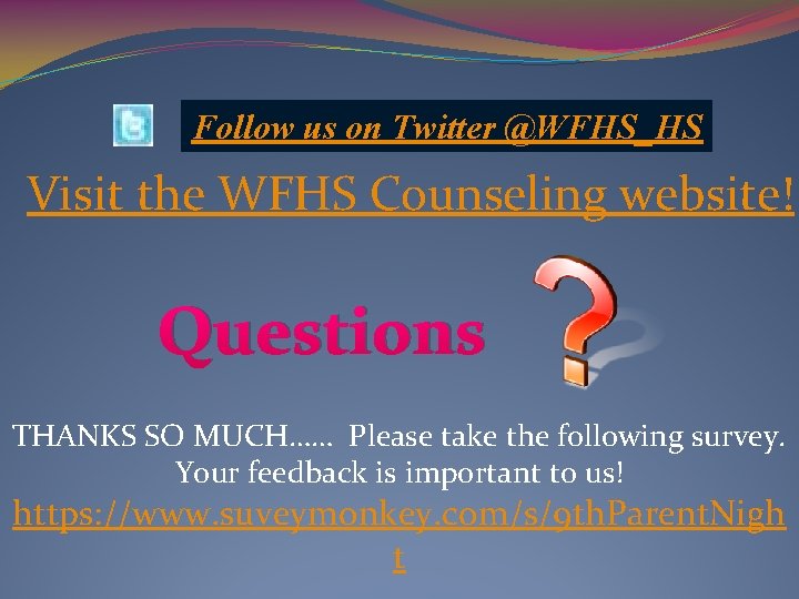 Follow us on Twitter @WFHS_HS Visit the WFHS Counseling website! Questions THANKS SO MUCH……
