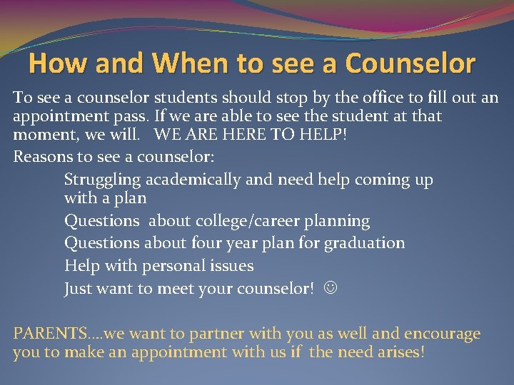 How and When to see a Counselor To see a counselor students should stop