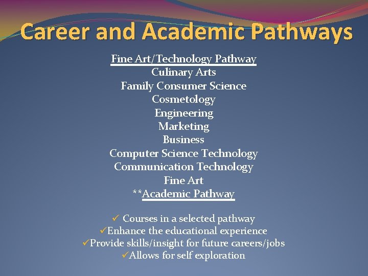 Career and Academic Pathways Fine Art/Technology Pathway Culinary Arts Family Consumer Science Cosmetology Engineering