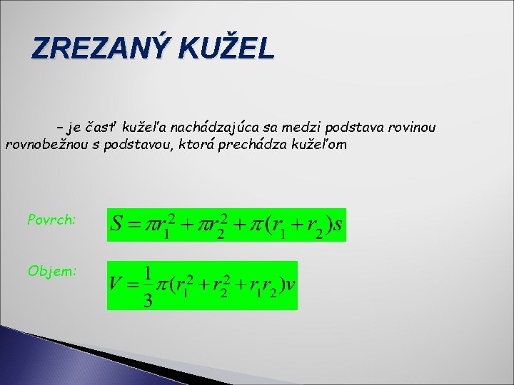 ZREZANÝ KUŽEL – je časť kužeľa nachádzajúca sa medzi podstava rovinou rovnobežnou s podstavou,