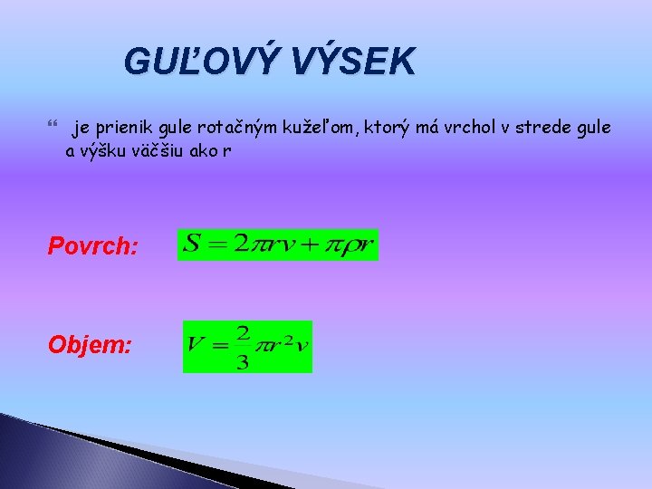 GUĽOVÝ VÝSEK je prienik gule rotačným kužeľom, ktorý má vrchol v strede gule a