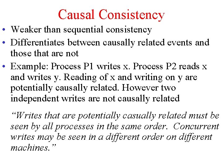 Causal Consistency • Weaker than sequential consistency • Differentiates between causally related events and