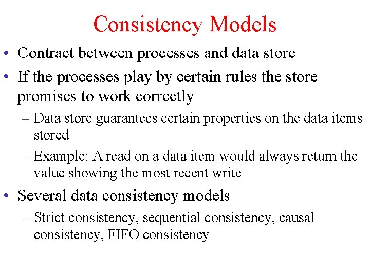 Consistency Models • Contract between processes and data store • If the processes play