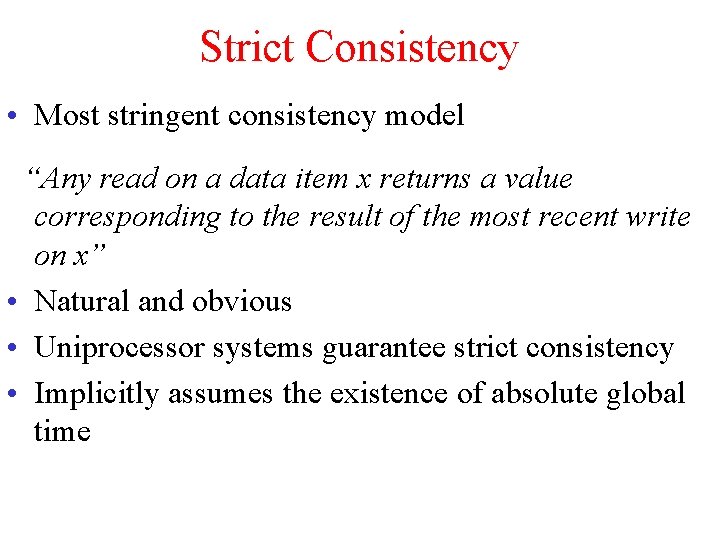 Strict Consistency • Most stringent consistency model “Any read on a data item x