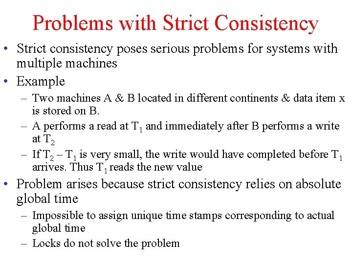 Problems with Strict Consistency • Strict consistency poses serious problems for systems with multiple