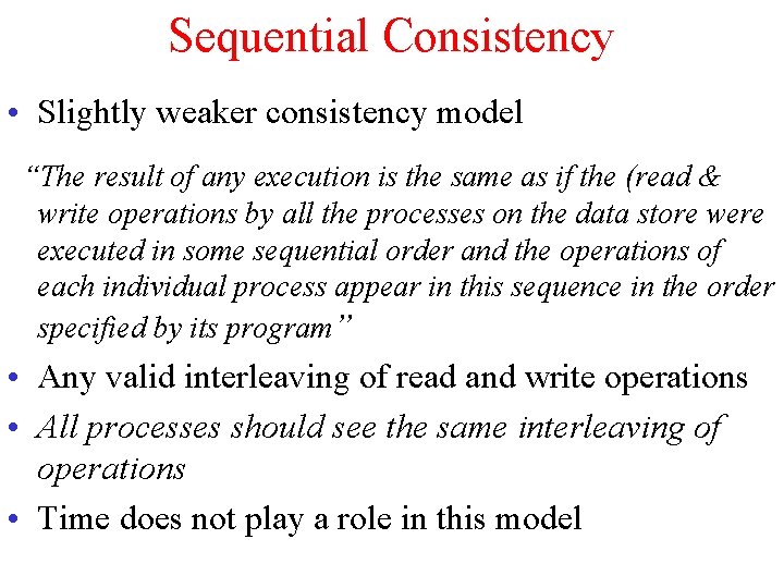 Sequential Consistency • Slightly weaker consistency model “The result of any execution is the