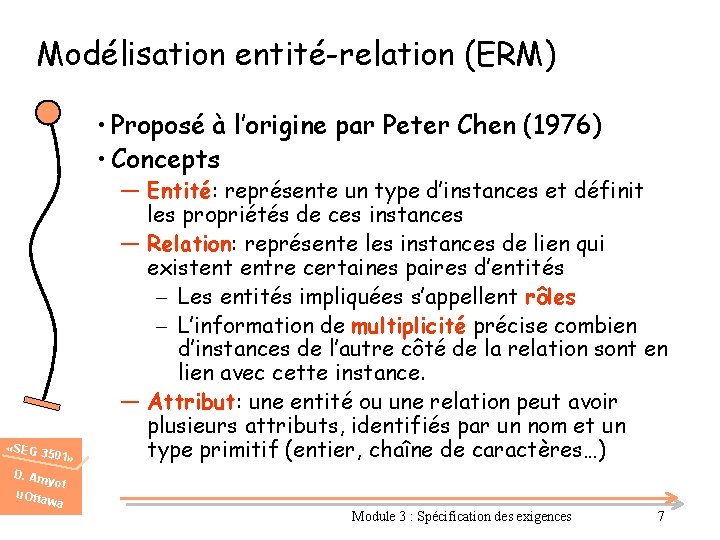 Modélisation entité-relation (ERM) • Proposé à l’origine par Peter Chen (1976) • Concepts «SEG