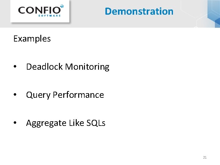 Demonstration Examples • Deadlock Monitoring • Query Performance • Aggregate Like SQLs 21 Demonstration Examples • Deadlock Monitoring • Query Performance • Aggregate Like SQLs 21
