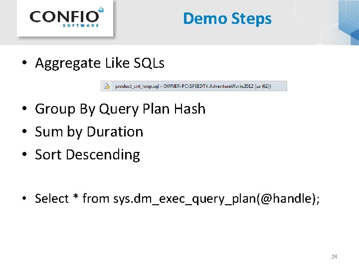 Demo Steps • Aggregate Like SQLs • Group By Query Plan Hash • Sum Demo Steps • Aggregate Like SQLs • Group By Query Plan Hash • Sum