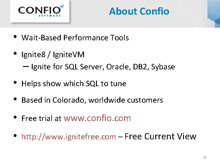 About Confio • Wait-Based Performance Tools • Ignite 8 / Ignite. VM – Ignite About Confio • Wait-Based Performance Tools • Ignite 8 / Ignite. VM – Ignite