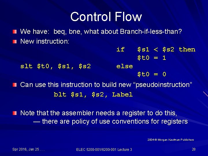Control Flow We have: beq, bne, what about Branch-if-less-than? New instruction: if $s 1