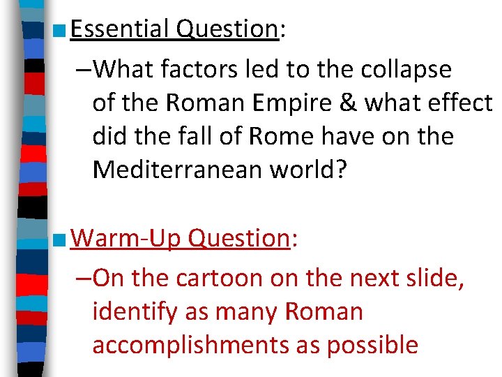 ■ Essential Question: –What factors led to the collapse of the Roman Empire &