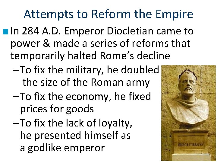 Attempts to Reform the Empire ■ In 284 A. D. Emperor Diocletian came to
