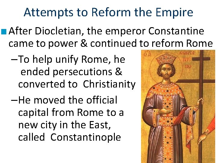 Attempts to Reform the Empire ■ After Diocletian, the emperor Constantine came to power