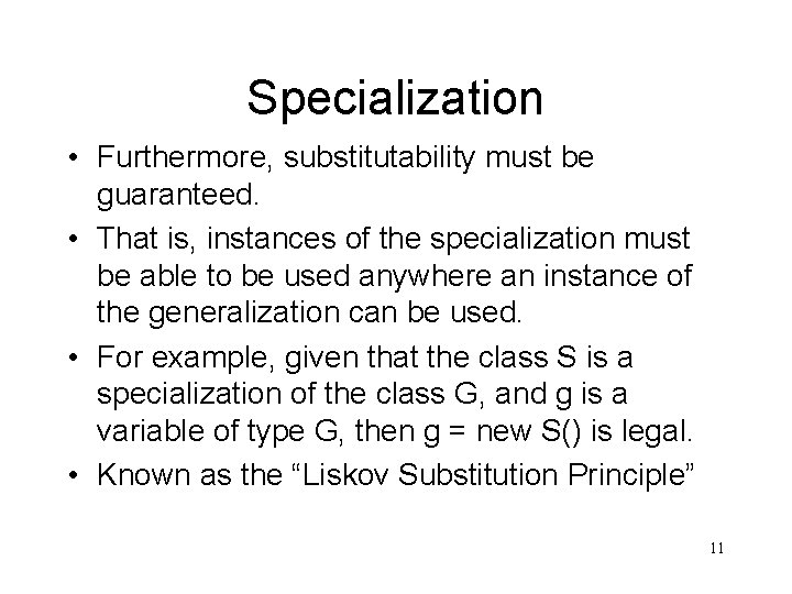 Specialization • Furthermore, substitutability must be guaranteed. • That is, instances of the specialization