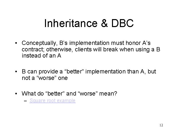 Inheritance & DBC • Conceptually, B’s implementation must honor A’s contract; otherwise, clients will