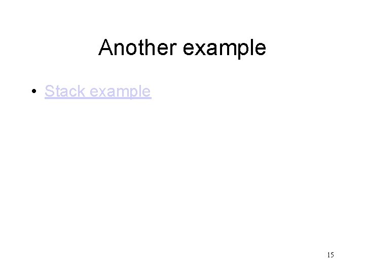 Another example • Stack example 15 