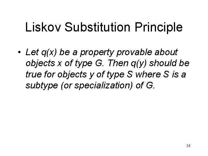 Liskov Substitution Principle • Let q(x) be a property provable about objects x of