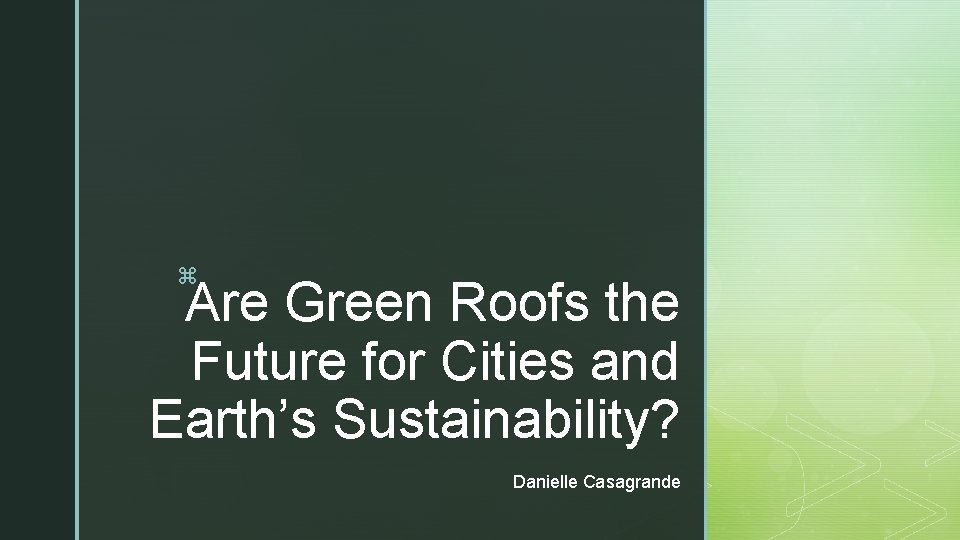 z Are Green Roofs the Future for Cities and Earth’s Sustainability? Danielle Casagrande 