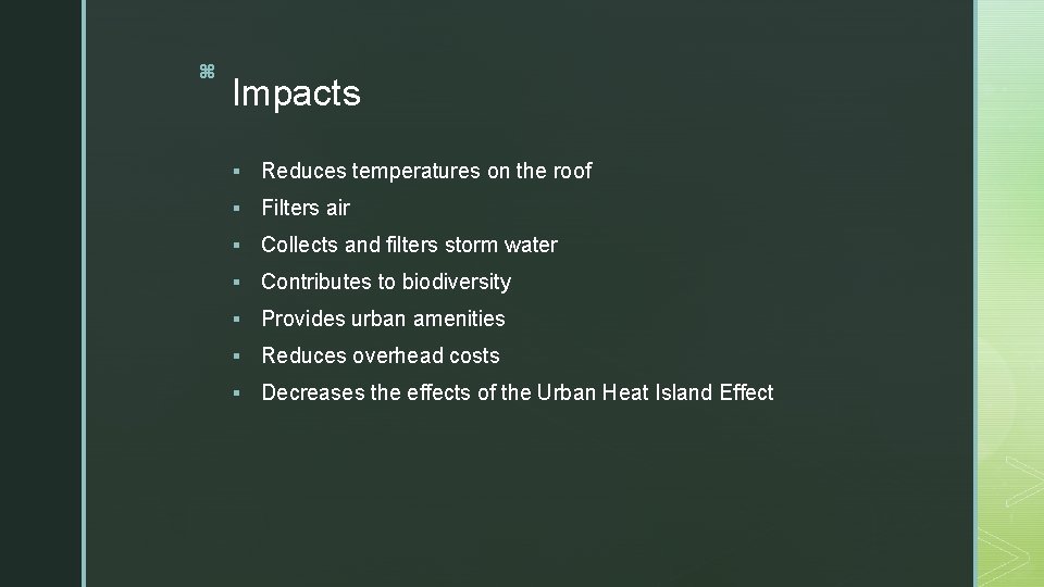 z Impacts § Reduces temperatures on the roof § Filters air § Collects and