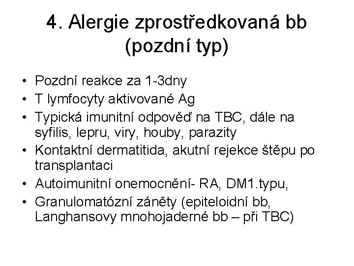 4. Alergie zprostředkovaná bb (pozdní typ) • Pozdní reakce za 1 -3 dny •