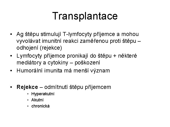 Transplantace • Ag štěpu stimulují T-lymfocyty příjemce a mohou vyvolávat imunitní reakci zaměřenou proti