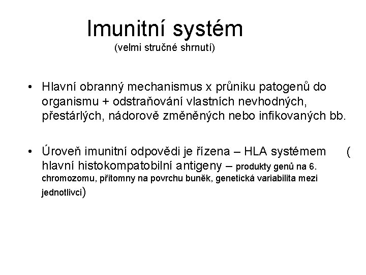 Imunitní systém (velmi stručné shrnutí) • Hlavní obranný mechanismus x průniku patogenů do organismu