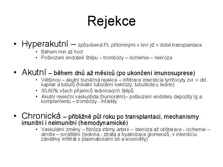 Rejekce • Hyperakutní – způsobená PL přítomnými v krvi již v době transplantace •