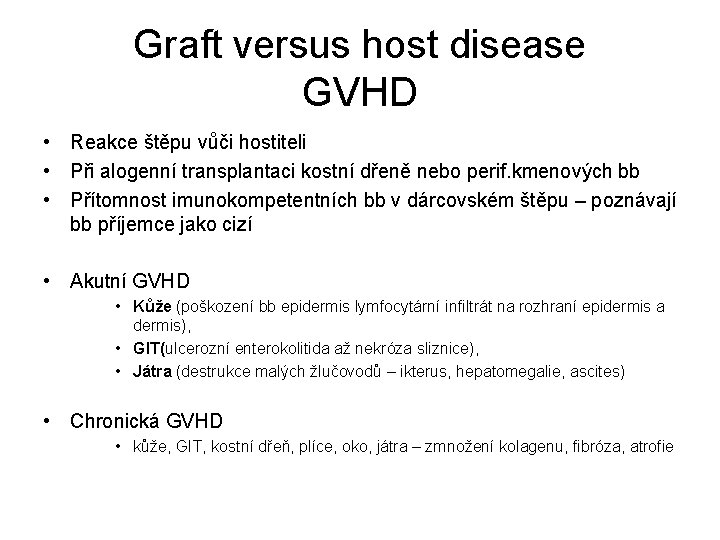 Graft versus host disease GVHD • Reakce štěpu vůči hostiteli • Při alogenní transplantaci
