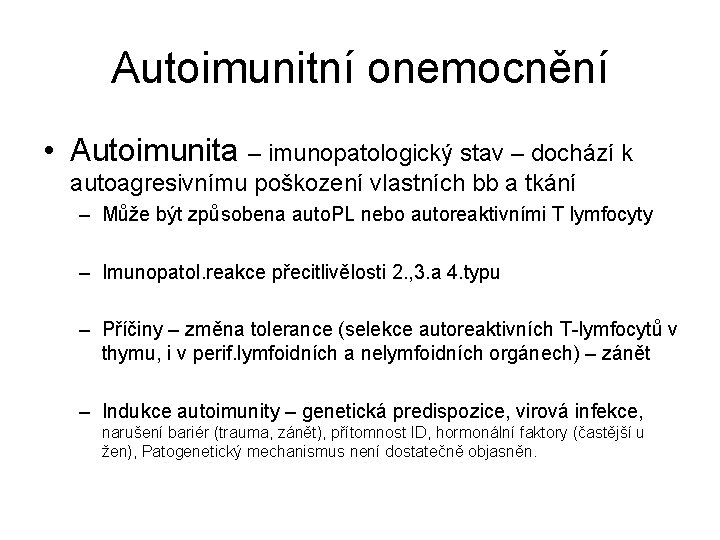 Autoimunitní onemocnění • Autoimunita – imunopatologický stav – dochází k autoagresivnímu poškození vlastních bb