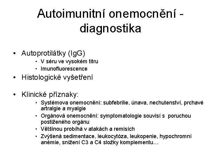 Autoimunitní onemocnění diagnostika • Autoprotilátky (Ig. G) • V séru ve vysokém titru •