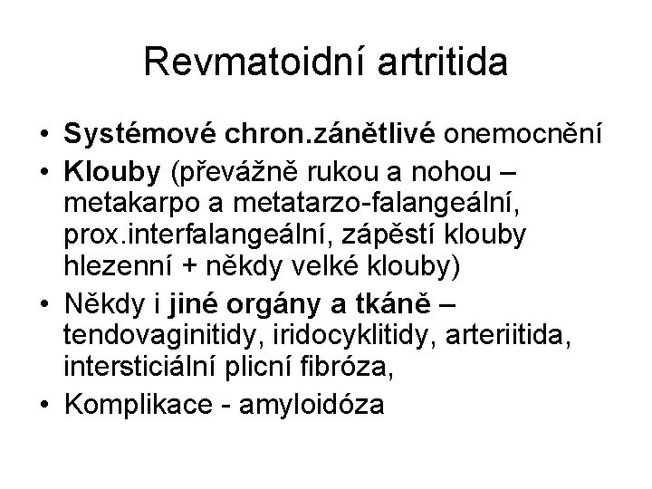 Revmatoidní artritida • Systémové chron. zánětlivé onemocnění • Klouby (převážně rukou a nohou –