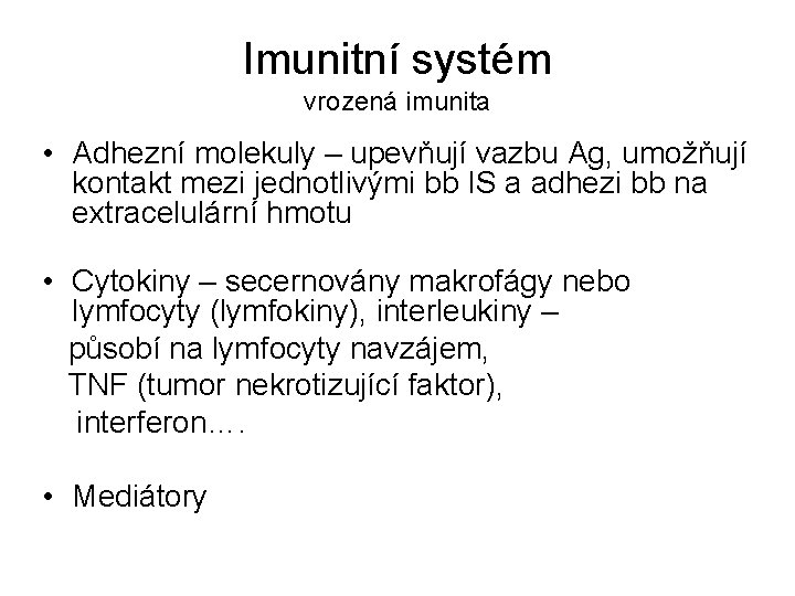 Imunitní systém vrozená imunita • Adhezní molekuly – upevňují vazbu Ag, umožňují kontakt mezi