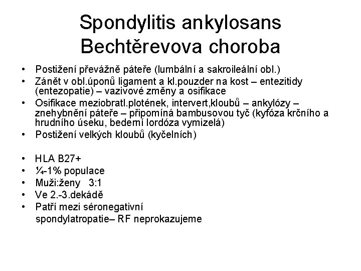 Spondylitis ankylosans Bechtěrevova choroba • Postižení převážně páteře (lumbální a sakroileální obl. ) •