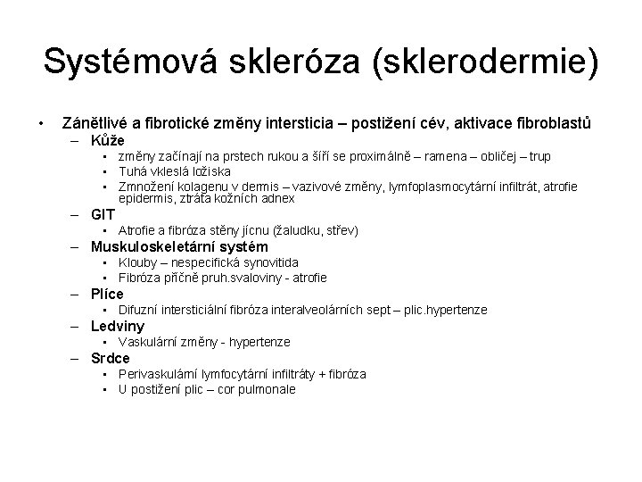 Systémová skleróza (sklerodermie) • Zánětlivé a fibrotické změny intersticia – postižení cév, aktivace fibroblastů