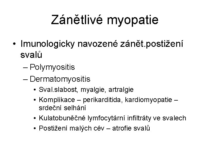 Zánětlivé myopatie • Imunologicky navozené zánět. postižení svalů – Polymyositis – Dermatomyositis • Sval.