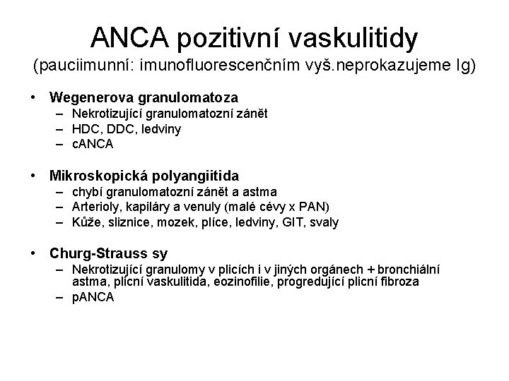 ANCA pozitivní vaskulitidy (pauciimunní: imunofluorescenčním vyš. neprokazujeme Ig) • Wegenerova granulomatoza – Nekrotizující granulomatozní