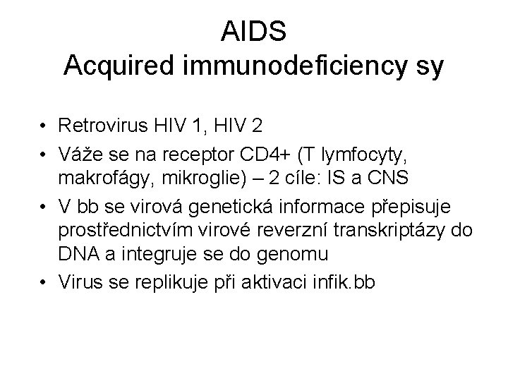 AIDS Acquired immunodeficiency sy • Retrovirus HIV 1, HIV 2 • Váže se na