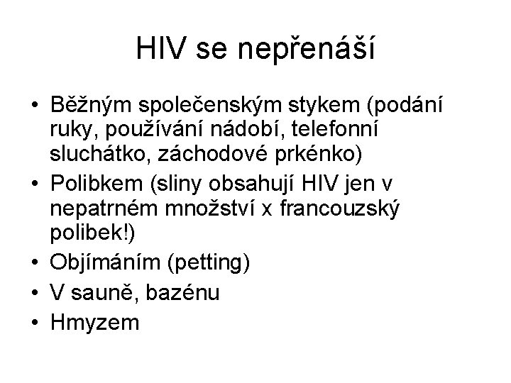 HIV se nepřenáší • Běžným společenským stykem (podání ruky, používání nádobí, telefonní sluchátko, záchodové