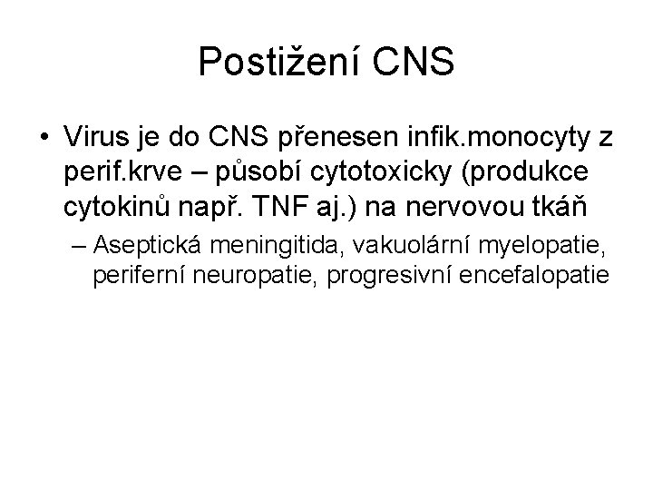 Postižení CNS • Virus je do CNS přenesen infik. monocyty z perif. krve –