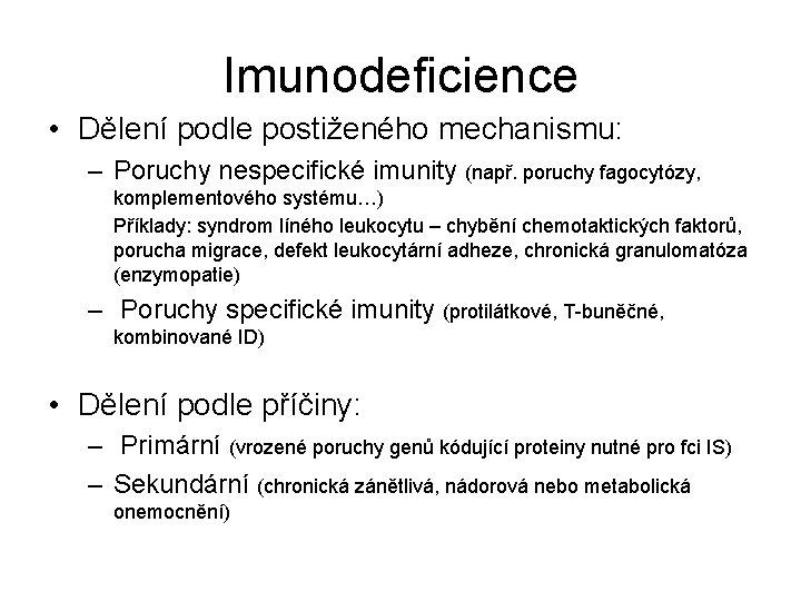 Imunodeficience • Dělení podle postiženého mechanismu: – Poruchy nespecifické imunity (např. poruchy fagocytózy, komplementového
