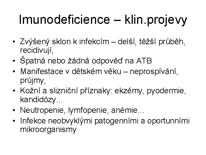 Imunodeficience – klin. projevy • Zvýšený sklon k infekcím – delší, těžší průběh, recidivují,