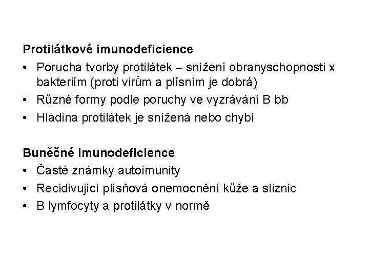 Protilátkové imunodeficience • Porucha tvorby protilátek – snížení obranyschopnosti x bakteriím (proti virům a