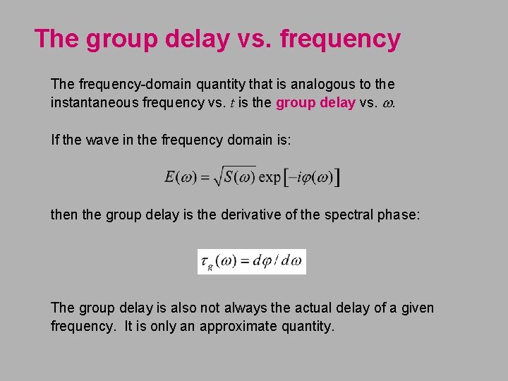 The group delay vs. frequency The frequency-domain quantity that is analogous to the instantaneous
