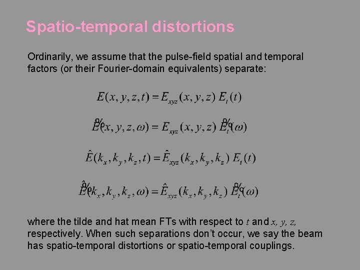 Spatio-temporal distortions Ordinarily, we assume that the pulse-field spatial and temporal factors (or their