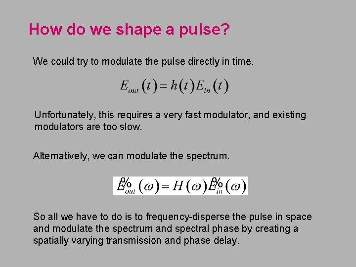 How do we shape a pulse? We could try to modulate the pulse directly
