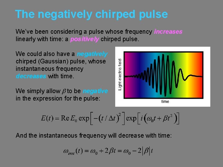 The negatively chirped pulse We’ve been considering a pulse whose frequency increases linearly with