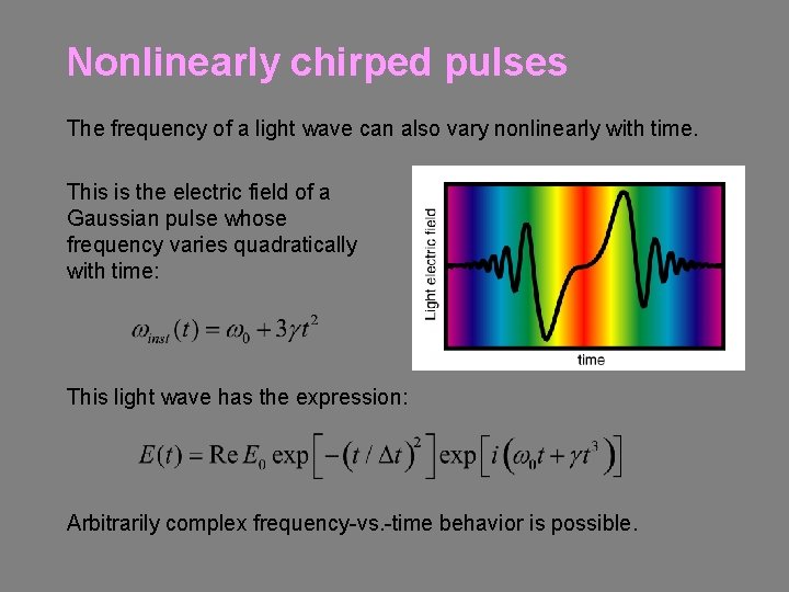 Nonlinearly chirped pulses The frequency of a light wave can also vary nonlinearly with