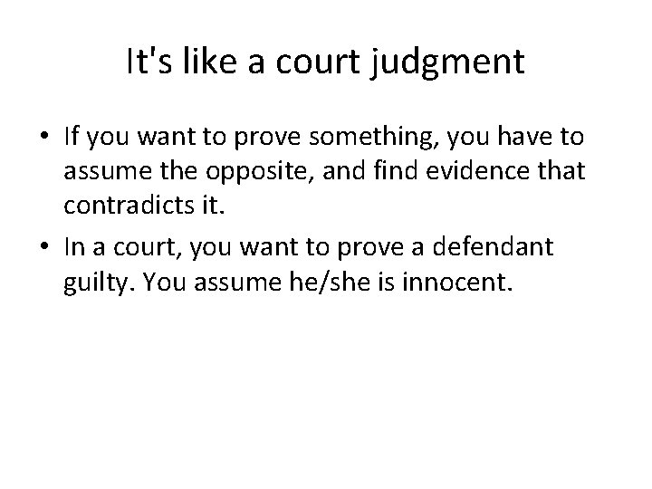 It's like a court judgment • If you want to prove something, you have