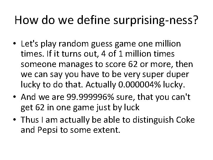 How do we define surprising-ness? • Let's play random guess game one million times.